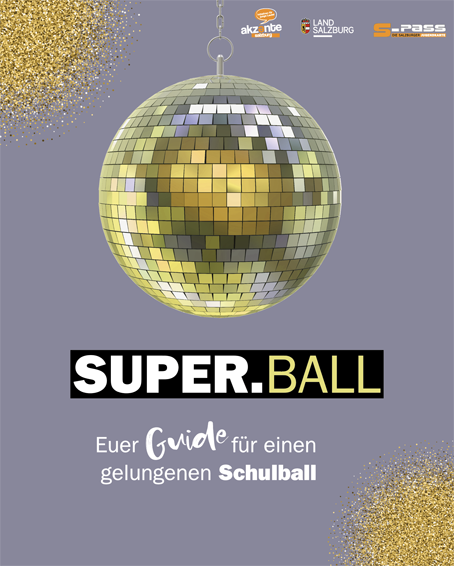 SUPER.BALL, Superball, Maturaball, Schulball, feiern, Jugendschutz